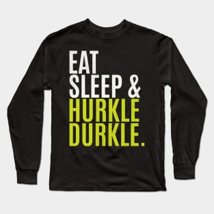 Eat Sleep Hurkle Durkle Long Sleeve T-Shirt